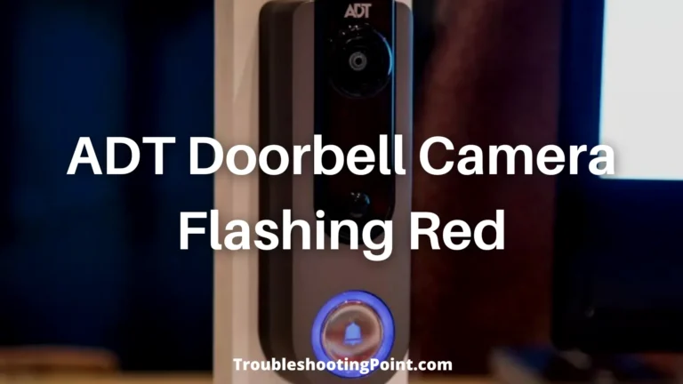 ADT Doorbell Camera Flashing Red: How To Fix It?