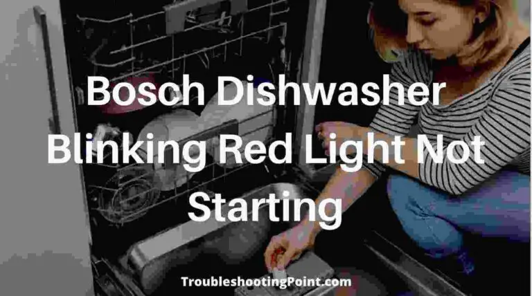 Bosch Dishwasher Blinking Red Light Not Starting – {5 Easy Fixes}