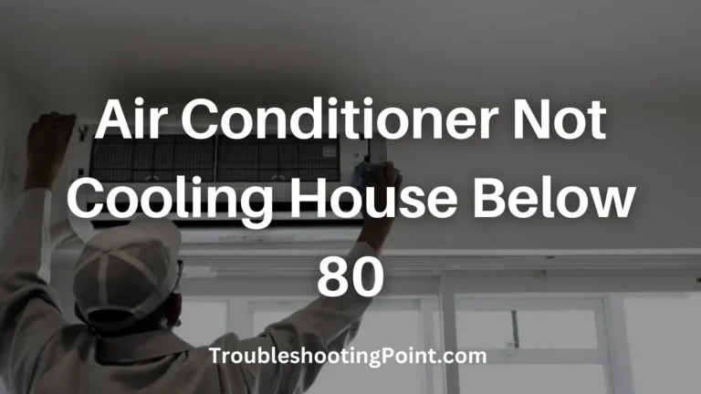 Fix: Air Conditioner Not Cooling House Below 80