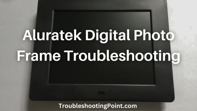 Aluratek Digital Photo Frame Troubleshooting(5 Ways To Solve)