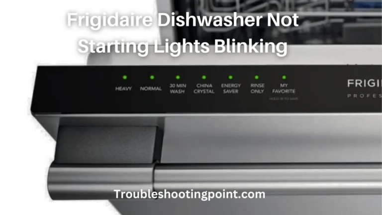 Frigidaire Dishwasher Not Starting Lights Blinking –  {Easy Fix Guide}