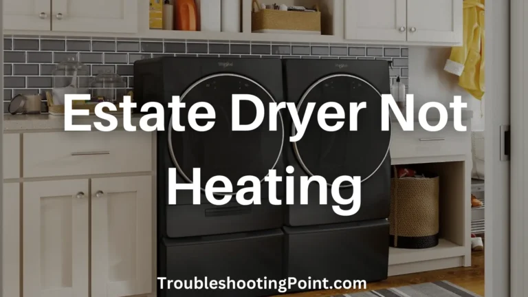 Estate Dryer Not Heating? Here’s how to fix it!