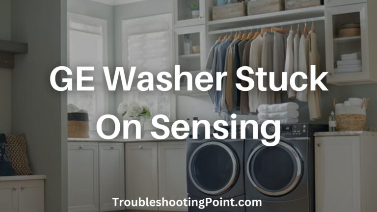 GE Washer Stuck On Sensing: Reasons & Ways To Fix It