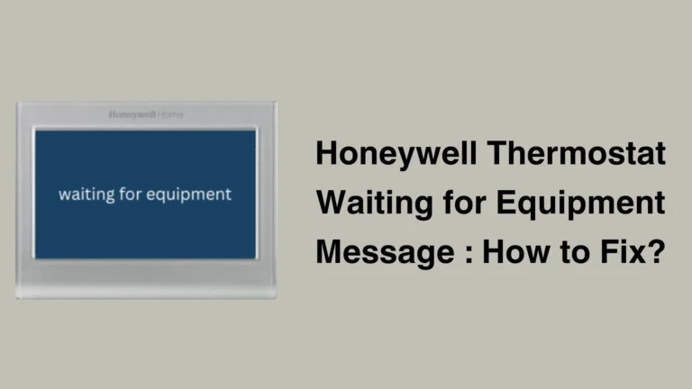 Honeywell Thermostat Waiting for Equipment Message [Explained and Solved]