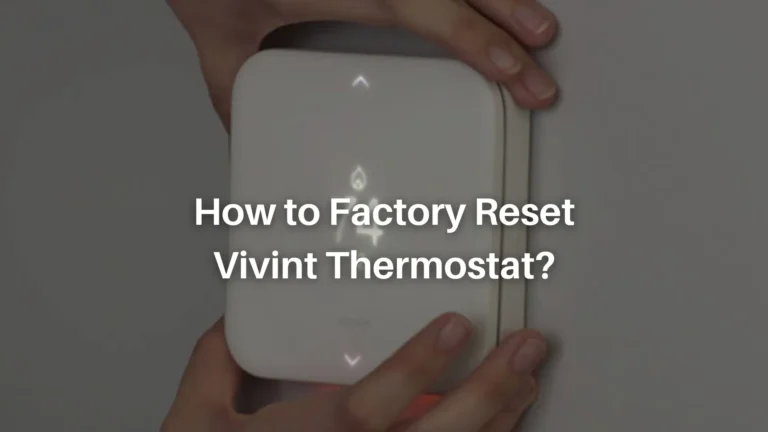 How to Reset Vivint Thermostat? 4 Easy Steps
