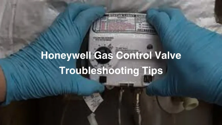 Honeywell Gas Control Valve Troubleshooting Tips