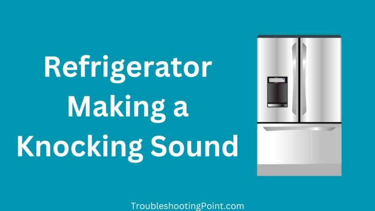 Refrigerator Making a Knocking Sound? Here’s Why & Solution